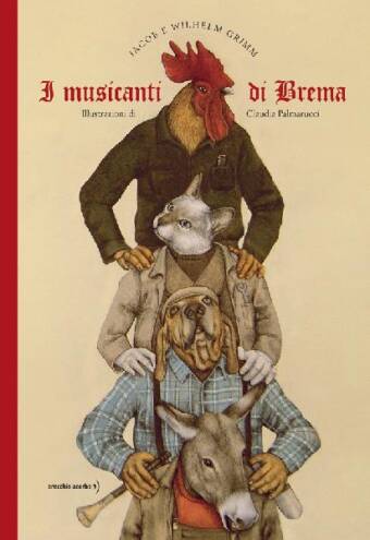 copertina del libro I musicanti di Brema N. E., dei fratelli Grimm e Claudia Palmarucci