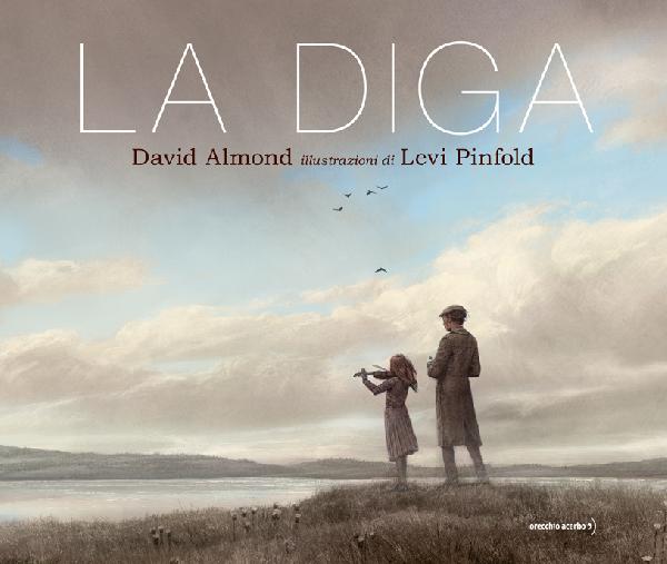 copertina del libro La diga, di David Almond e Levi Pinfold