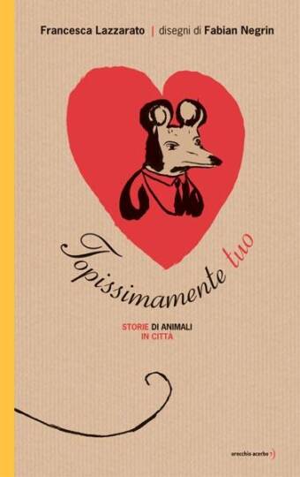copertina del libro Topissimamente tuo, di Francesca Lazzarato e Fabian Negrin
