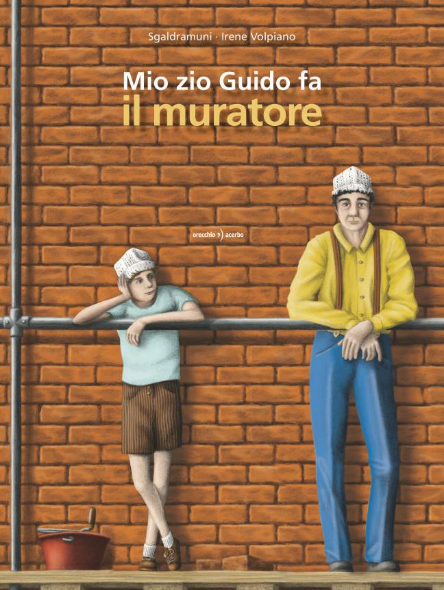 copertina del libro Mio zio Guido fa il muratore, di Sgaldramuni e Irene Volpiano